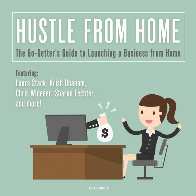 Hustle from Home: The Go-Getter's Guide to Launching a Business from Home