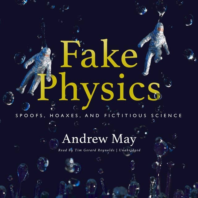 Fake Physics : Spoofs, Hoaxes and Fictitious Science: Spoofs, Hoaxes, and Fictitious Science