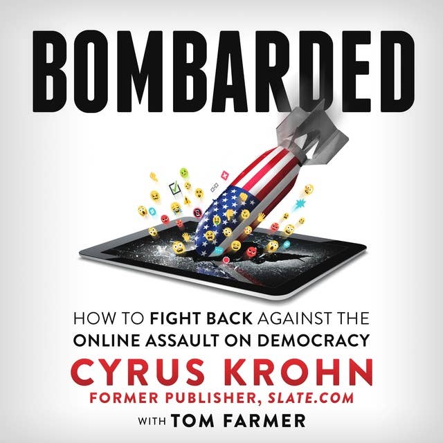 Bombarded: How to Fight Back Against the Online Assault on Democracy
