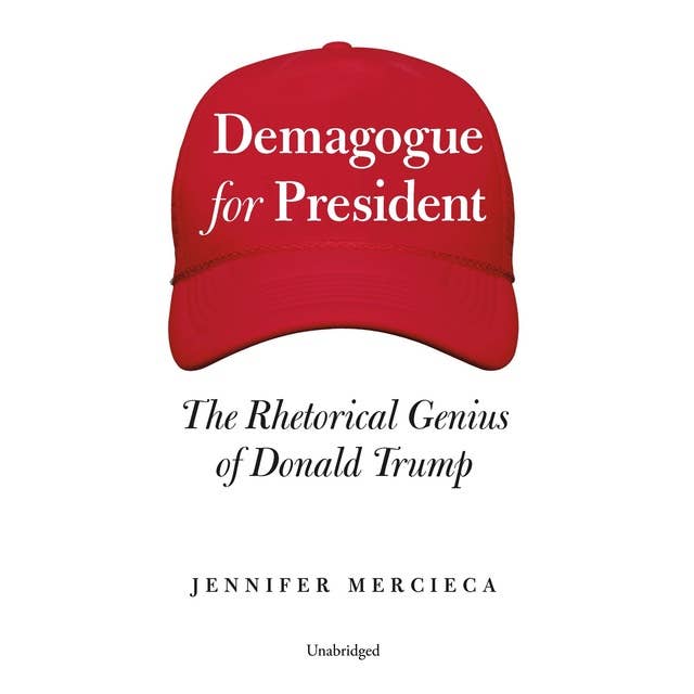 Demagogue for President: The Rhetorical Genius of Donald Trump
