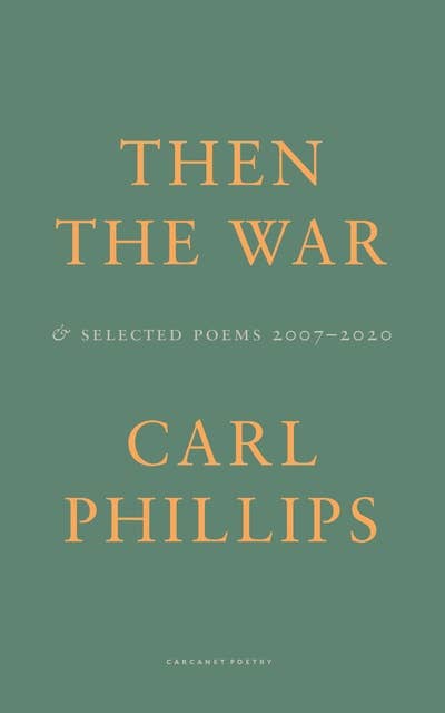 Then the War: And Selected Poems 2007-2020