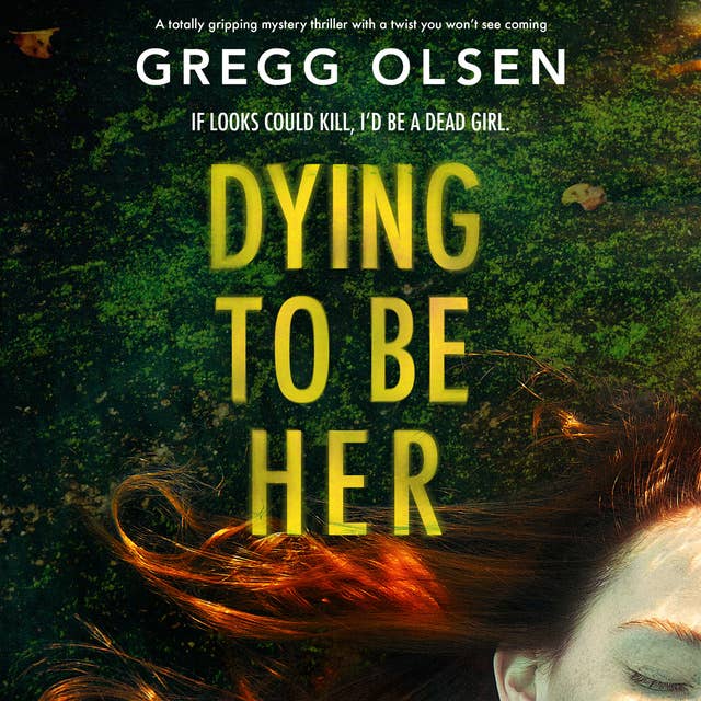 Dying to Be Her: A totally gripping mystery thriller with a twist you won’t see coming