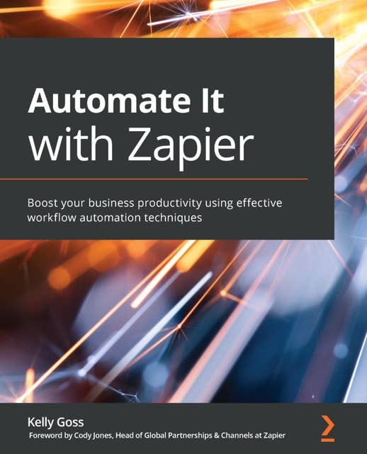 Automate It with Zapier.: Boost your business productivity using effective workflow automation techniques