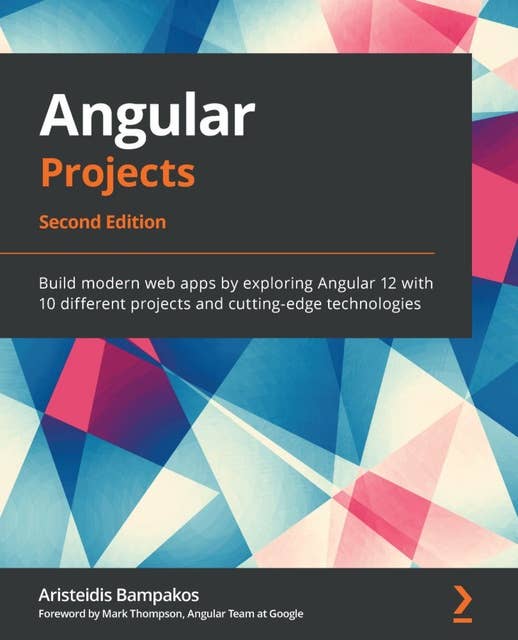 Angular Projects: Build modern web apps by exploring Angular 12 with 10 different projects and cutting-edge technologies