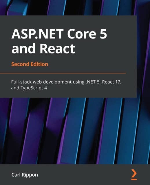 ASP.NET Core 5 and React: Full-stack web development using .NET 5, React 17, and TypeScript 4