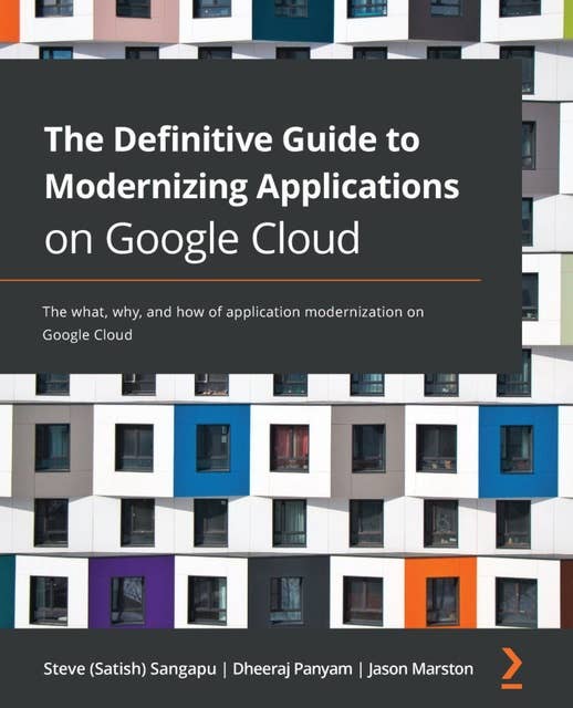 The Definitive Guide to Modernizing Applications on Google Cloud: The what, why, and how of application modernization on Google Cloud