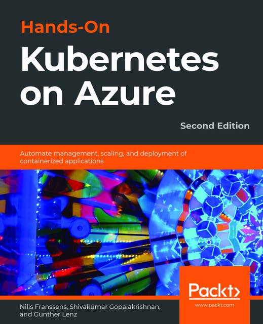 Hands-On Kubernetes on Azure: Automate management, scaling, and deployment of containerized applications, 2nd Edition