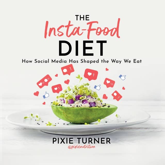 The Insta-Food Diet: How Social Media has Shaped the Way We Eat