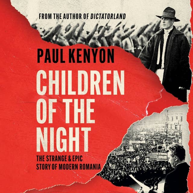 Children of the Night: The Strange and Epic Story of Modern Romania