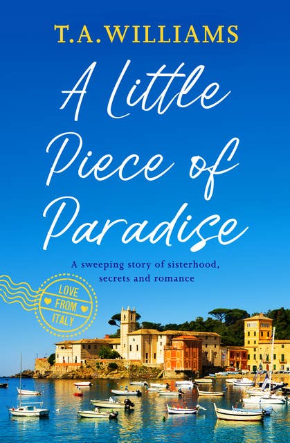 A Little Piece of Paradise: A sweeping story of sisterhood, secrets and romance