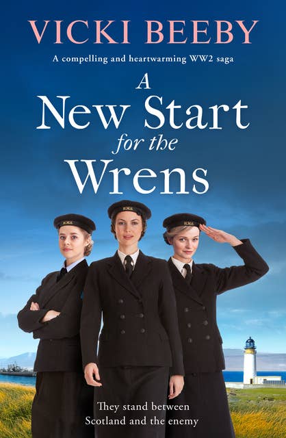 A New Start for the Wrens: A compelling and heartwarming WW2 saga