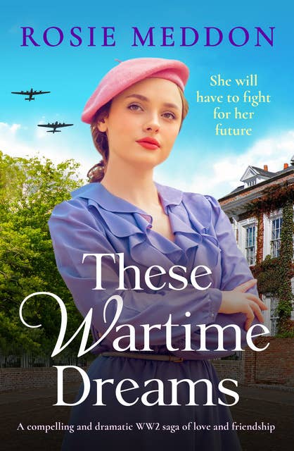 These Wartime Dreams: A compelling and dramatic WW2 saga of love and friendship