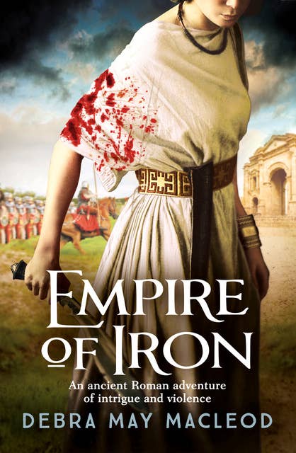 Empire of Iron: An ancient Roman adventure of intrigue and violence