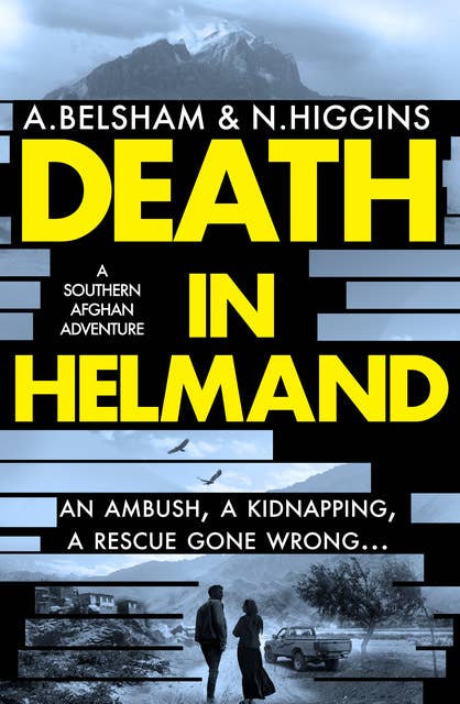 Death in Helmand: A southern Afghan adventure