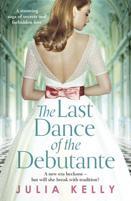 The Last Dance of the Debutante: A stunning and compelling saga of secrets and forbidden love