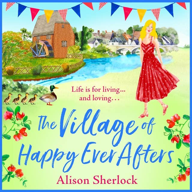 Cover for The Village of Happy Ever Afters: A BRAND NEW romantic, heartwarming read from Alison Sherlock for 2022