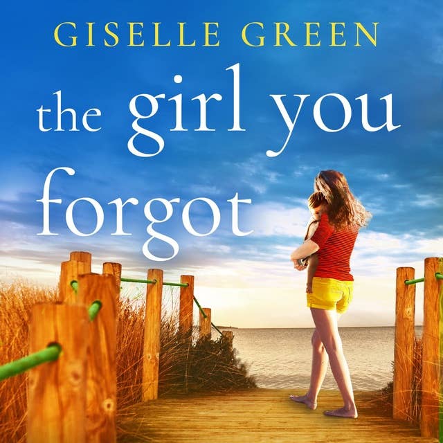 The Girl You Forgot: An emotional, gripping novel of love, loss and hope
