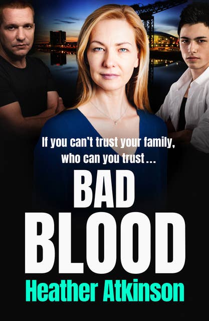 Bad Blood: The brand new unforgettable gritty thriller from bestseller Heather Atkinson for 2021