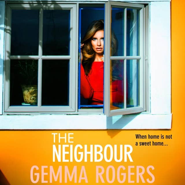 The Neighbour: A page-turning thriller from Gemma Rogers, author of The Feud, for 2023