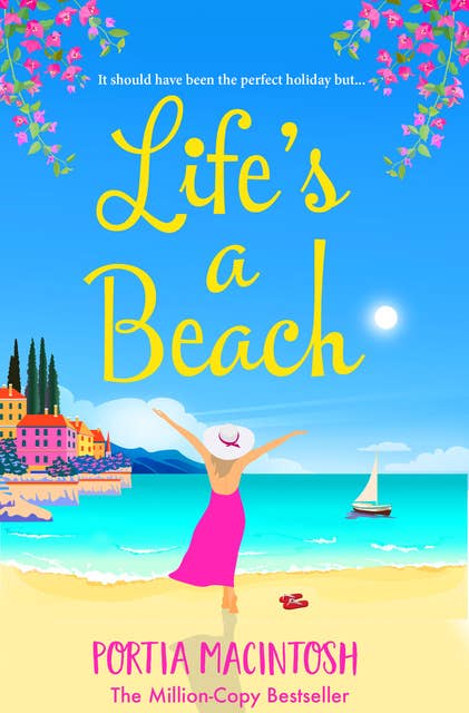 Life's A Beach: A funny, feel-good holiday romance from MILLION-COPY BESTSELLER Portia MacIntosh