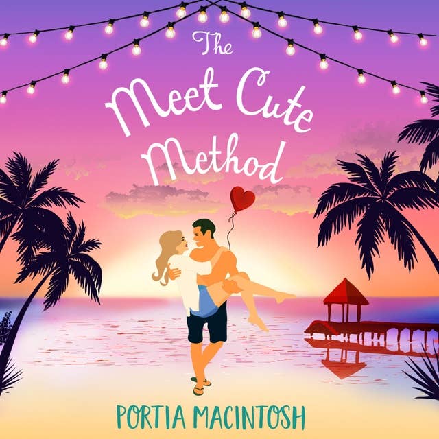 The Meet Cute Method: A laugh-out-loud forced proximity summer romance from MILLION-COPY BESTSELLER Portia MacIntosh