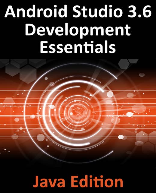 Android Studio 3.6 Development Essentials - Java Edition: Build Android Apps with Android Studio 3.6, Java and Android Jetpack