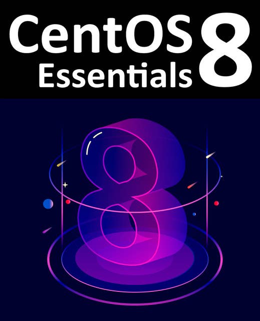 CentOS 8 Essentials: Get ready to use this free, widely-used enterprise level operating system