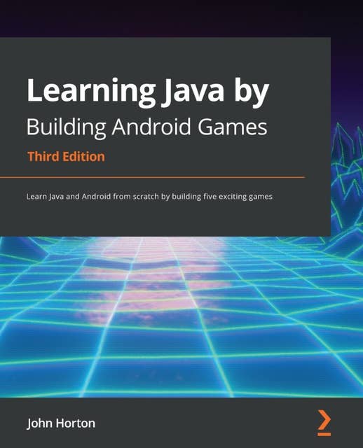 Learning Java by Building Android Games: Learn Java and Android from scratch by building five exciting games