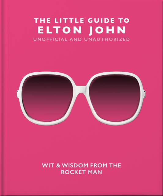 Cover for The Little Guide to Elton John: Wit, Wisdom and Wise Words from the Rocket Man