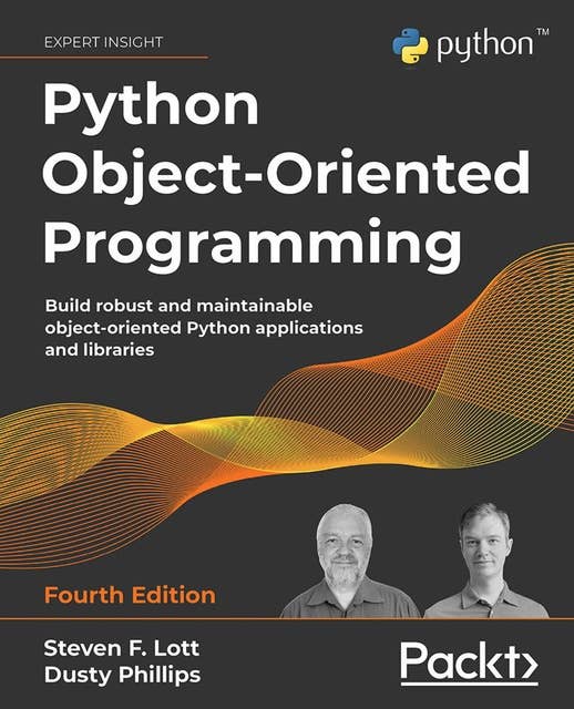 Python Object-Oriented Programming: Build robust and maintainable object-oriented Python applications and libraries