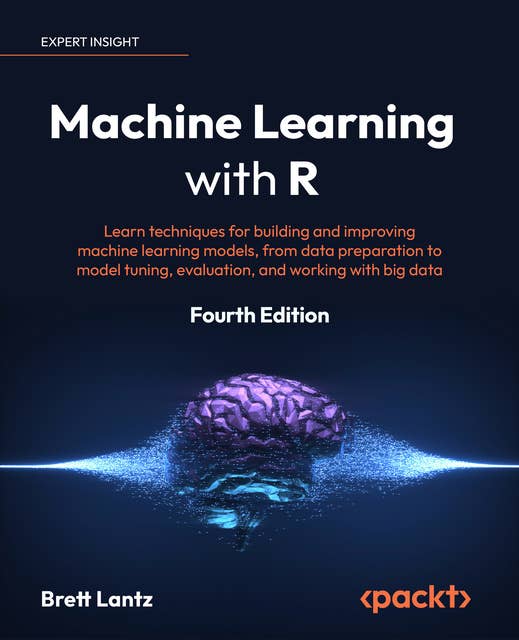 Machine Learning with R: Learn techniques for building and improving machine learning models, from data preparation to model tuning, evaluation, and working with big data