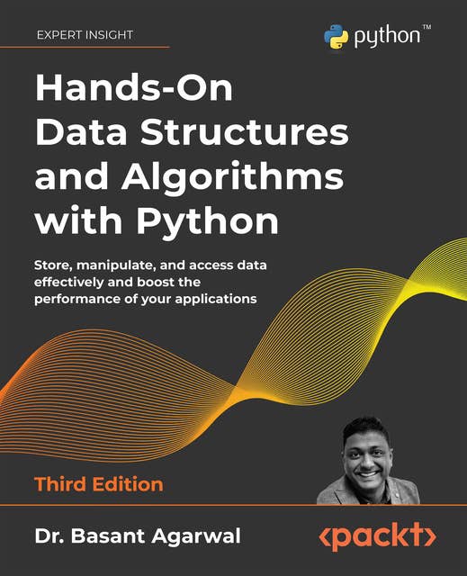 Hands-On Data Structures and Algorithms with Python – Third Edition: Store, manipulate, and access data effectively and boost the performance of your applications
