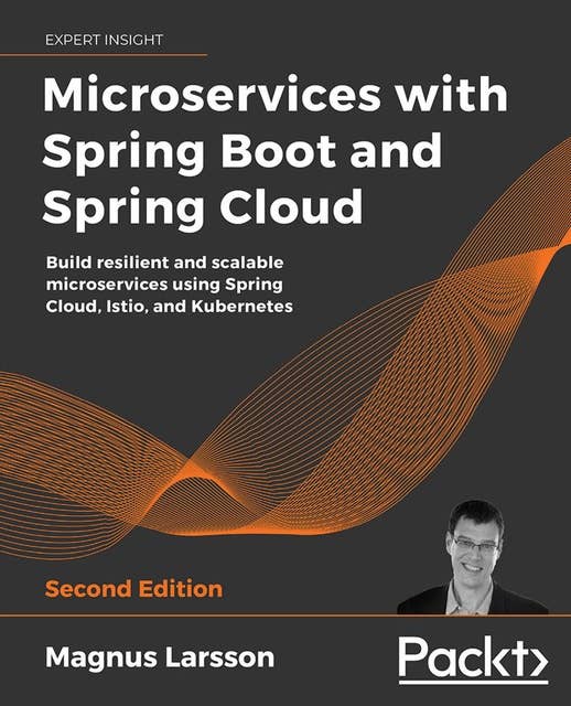 Microservices with Spring Boot and Spring Cloud: Build resilient and scalable microservices using Spring Cloud, Istio, and Kubernetes
