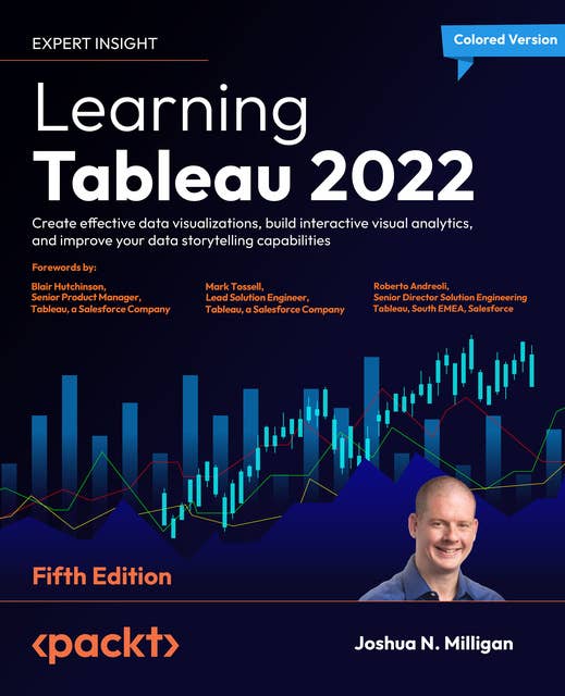 Learning Tableau 2022: Create effective data visualizations, build interactive visual analytics, and improve your data storytelling capabilities