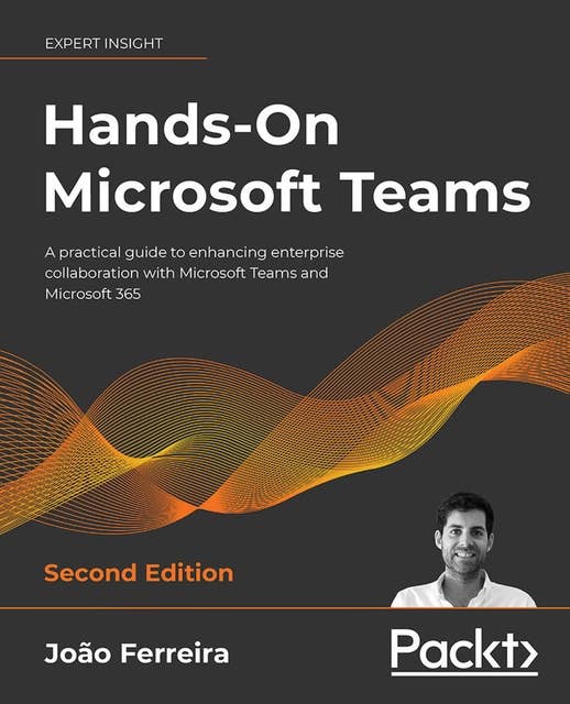 Hands-On Microsoft Teams.: A practical guide to enhancing enterprise collaboration with Microsoft Teams and Microsoft 365