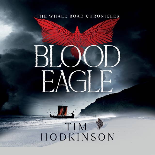 Blood Eagle: The Whale Road Chronicles Book 6