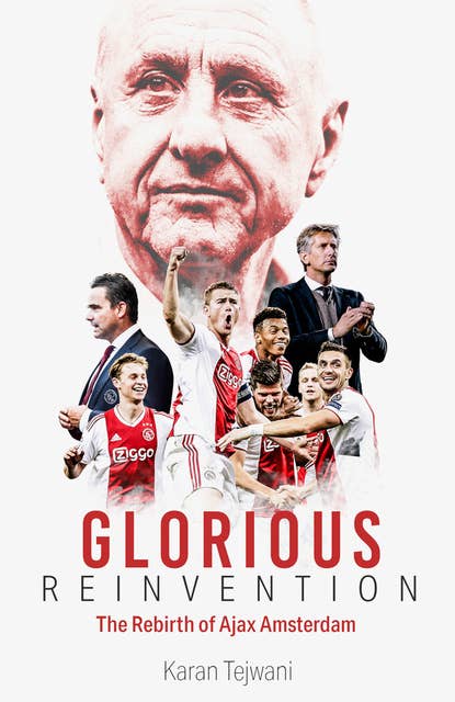 Glorious Reinvention: The Rebirth of Ajax Amsterdam
