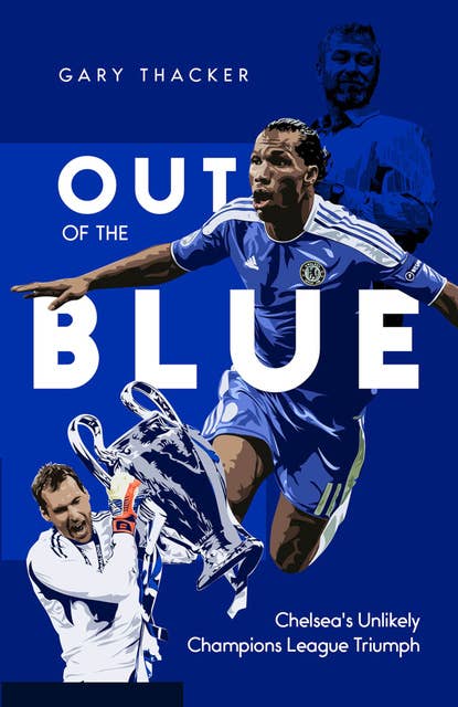 Out of the Blue: Chelsea's Unlikely Champions League Triumph