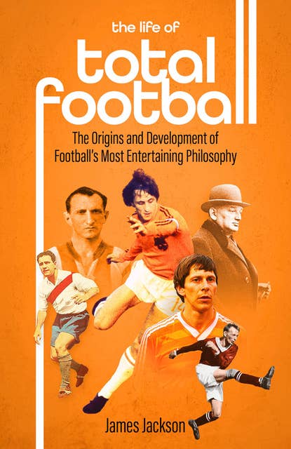 The Life of Total Football by James Jackson