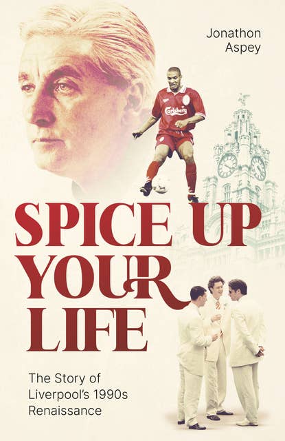 Spice Up Your Life: Liverpool, the Nineties and Roy Evans