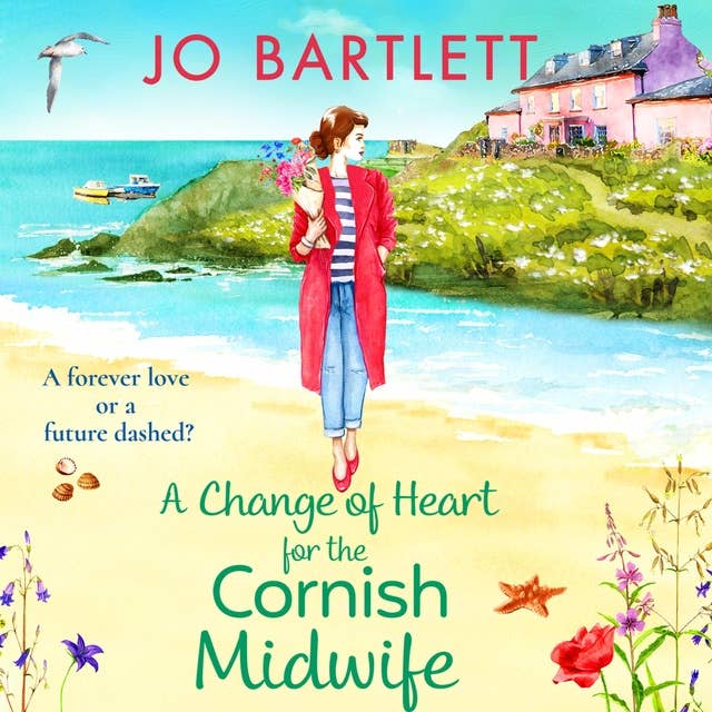 A Change of Heart for the Cornish Midwife: The uplifting instalment in Jo Bartlett's Cornish Midwives series
