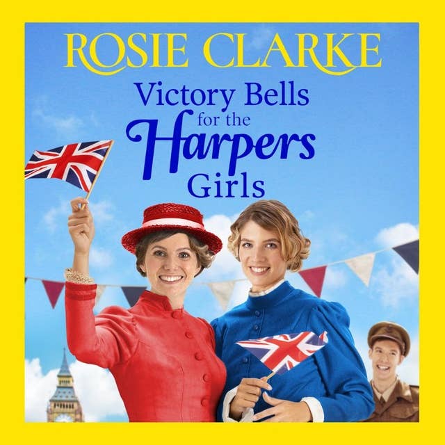 Victory Bells For The Harpers Girls: A wartime historical saga from Rosie Clarke