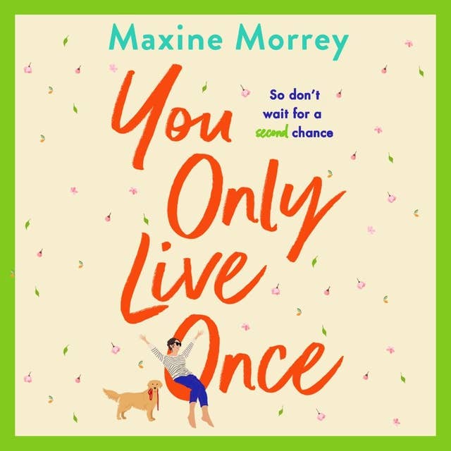 You Only Live Once: The laugh-out-loud, feel-good romantic comedy from Maxine Morrey
