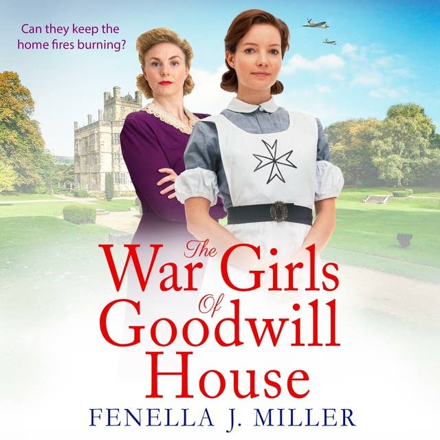 The War Girls of Goodwill House: The start of a gripping historical saga series by Fenella J. Miller