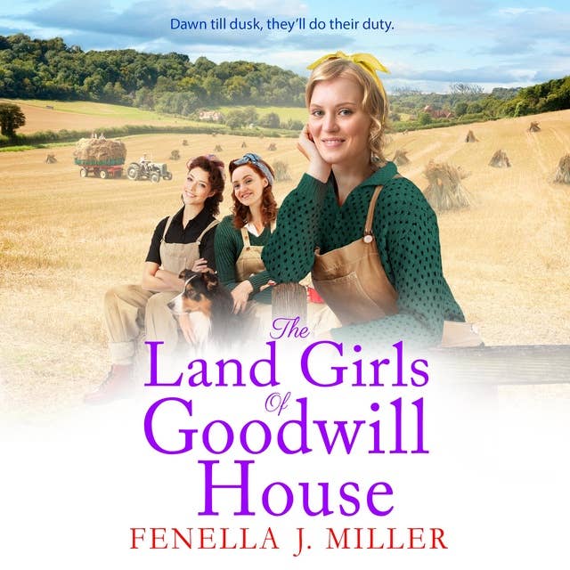 The Land Girls of Goodwill House: The  historical saga from Fenella J Miller