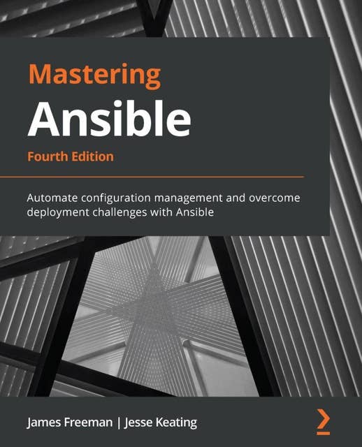 Mastering Ansible, 4th Edition: Automate configuration management and overcome deployment challenges with Ansible