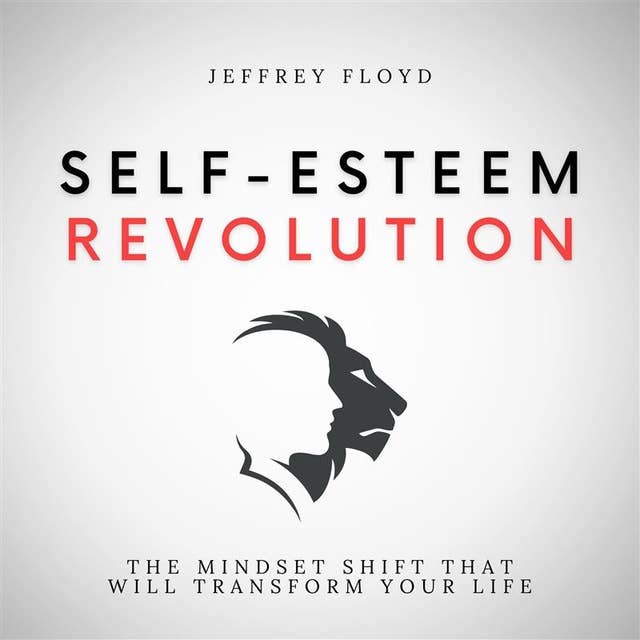 Self-Esteem Revolution: The Mindset Shift That Will Transform Your Life