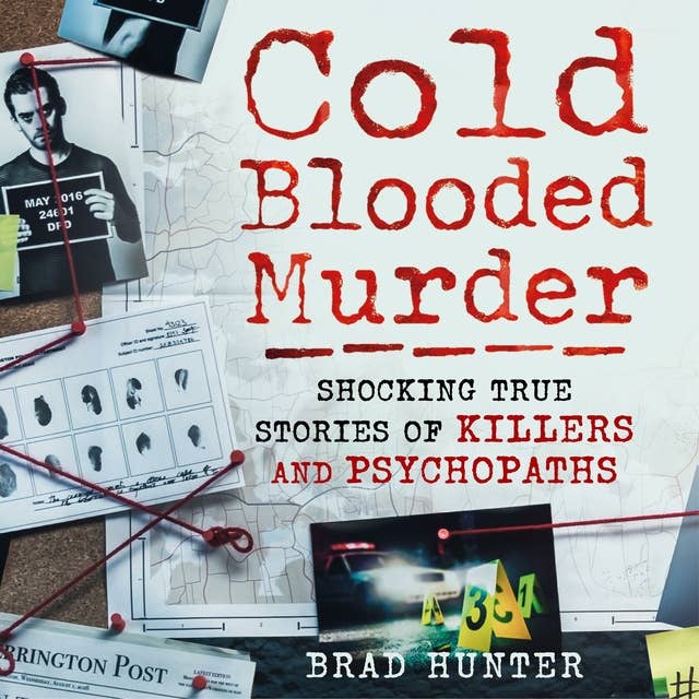 Cold Blooded Murder: Shocking True Stories of Killers and Psychopaths