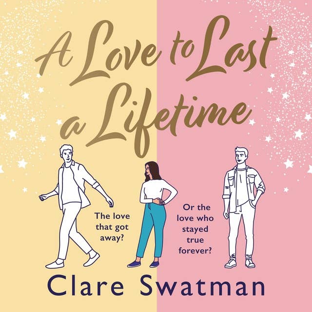 A Love to Last a Lifetime: The epic love story from Clare Swatman, author of Before We Grow Old