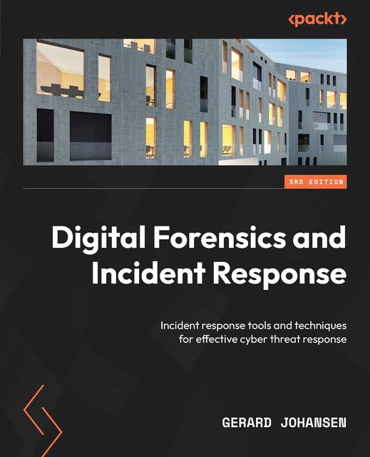 Digital Forensics and Incident Response.: Incident response tools and techniques for effective cyber threat response